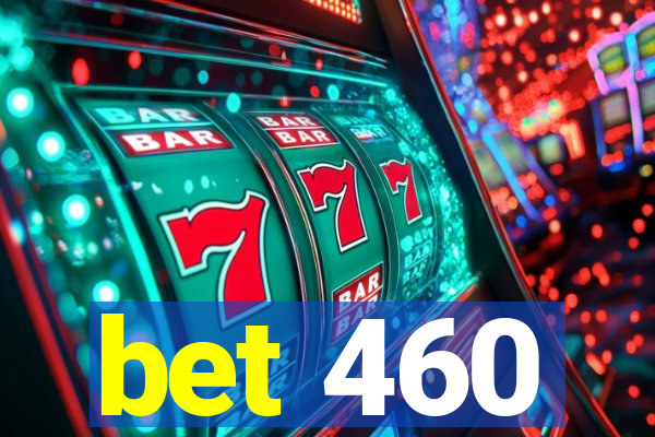 bet 460